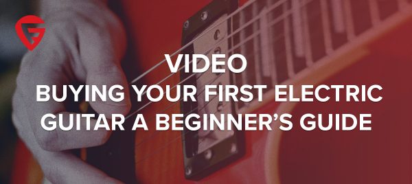 Video: Buying Your First Electric Guitar – A Beginner’s Guide