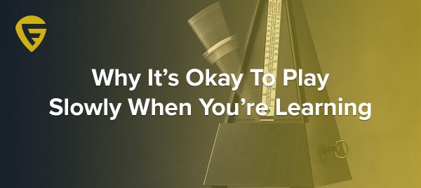 Why It’s Okay To Play Slowly When You’re Learning