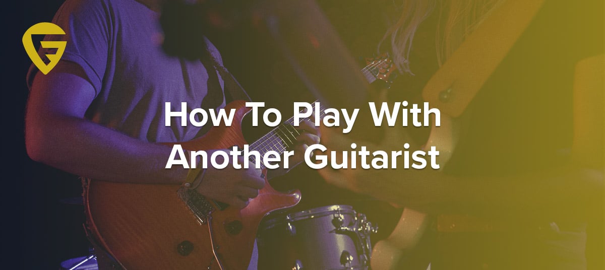 How To Play With Another Guitarist