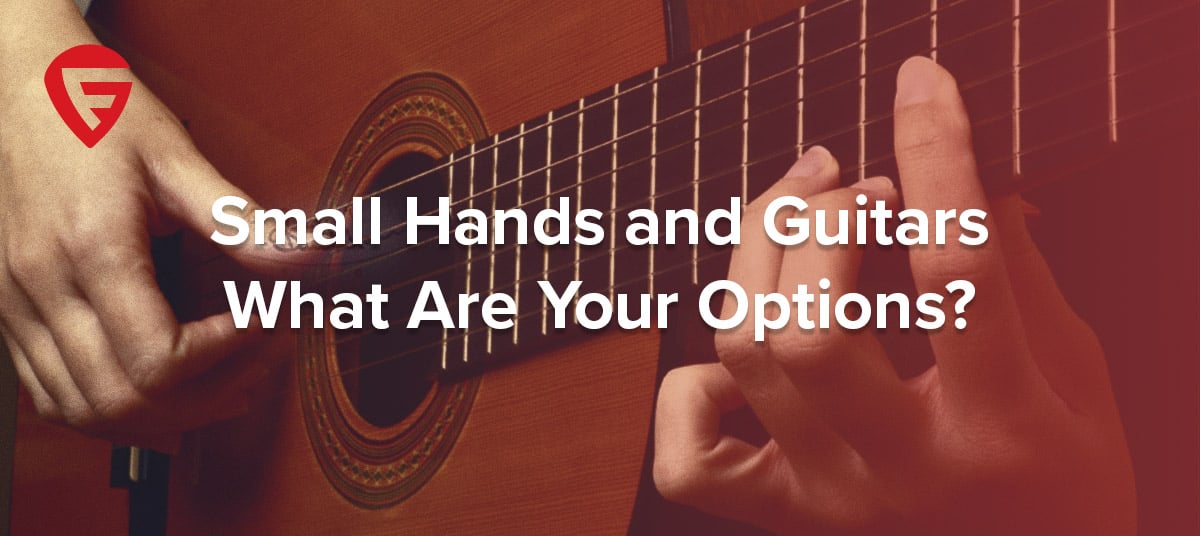 Small Hands and Guitars – What Are Your Options?