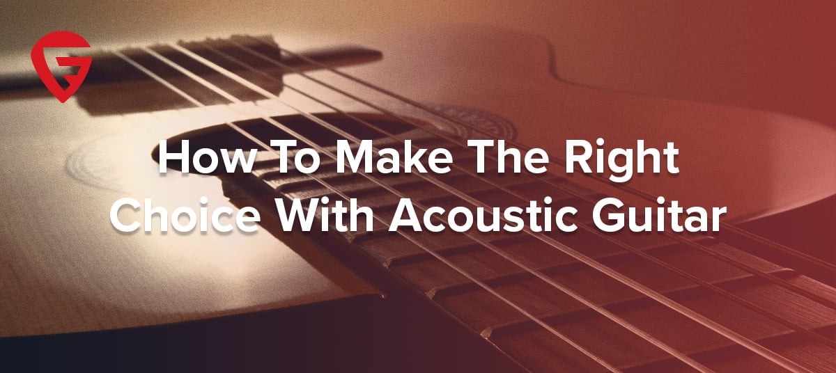 How To Make The Right Choice With Acoustic Guitar