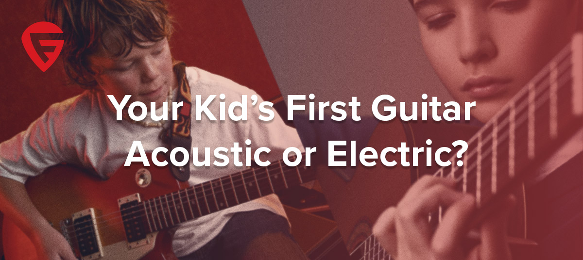 Your Kid’s First Guitar – Acoustic or Electric?