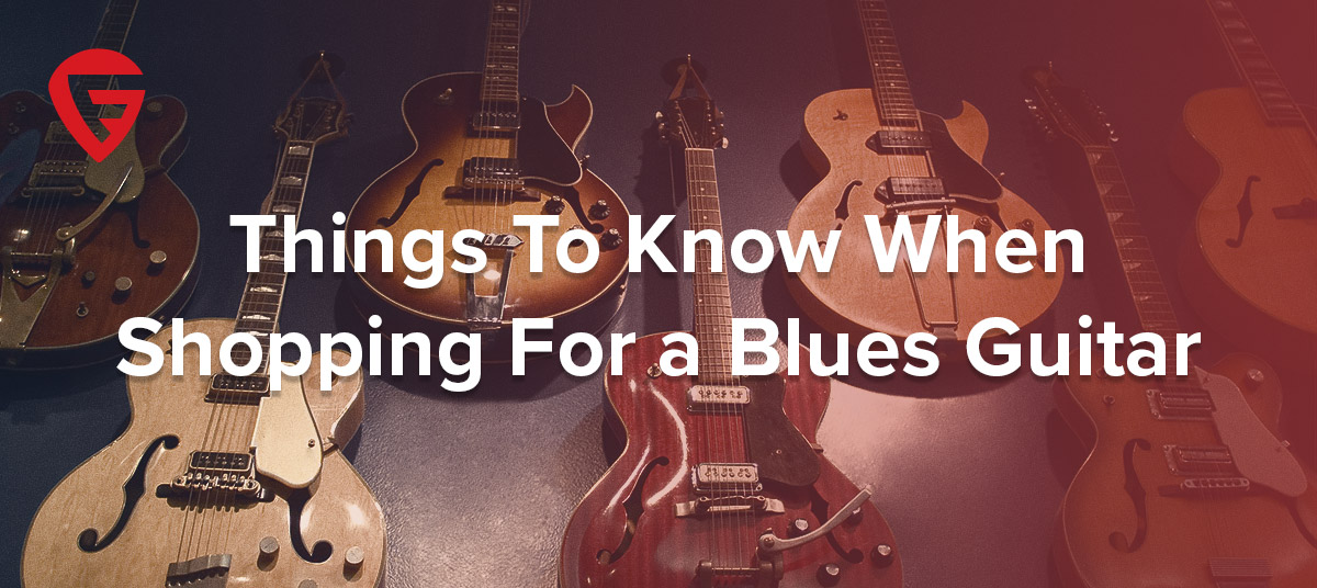 Things To Know When Shopping For a Blues Guitar