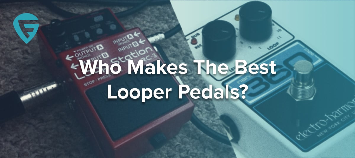 Who-Makes-The-Best-Looper-Pedals-2-600x268
