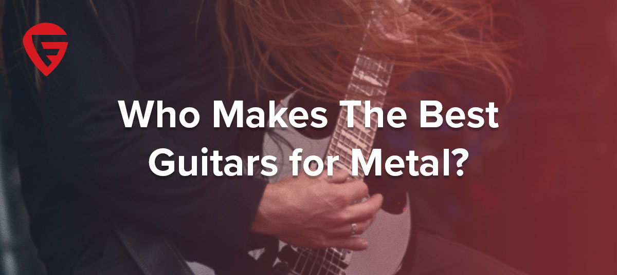 Who-Makes-The-Best-Guitars-for-Metal--600x268
