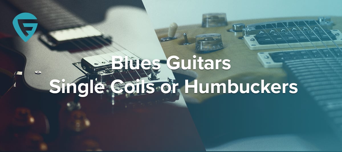 Blues Guitars – Single Coils or Humbuckers