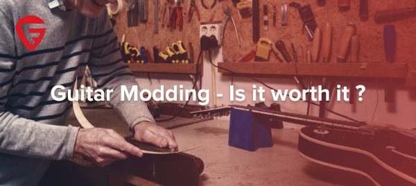 Guitar Modding – Is It Worth It?