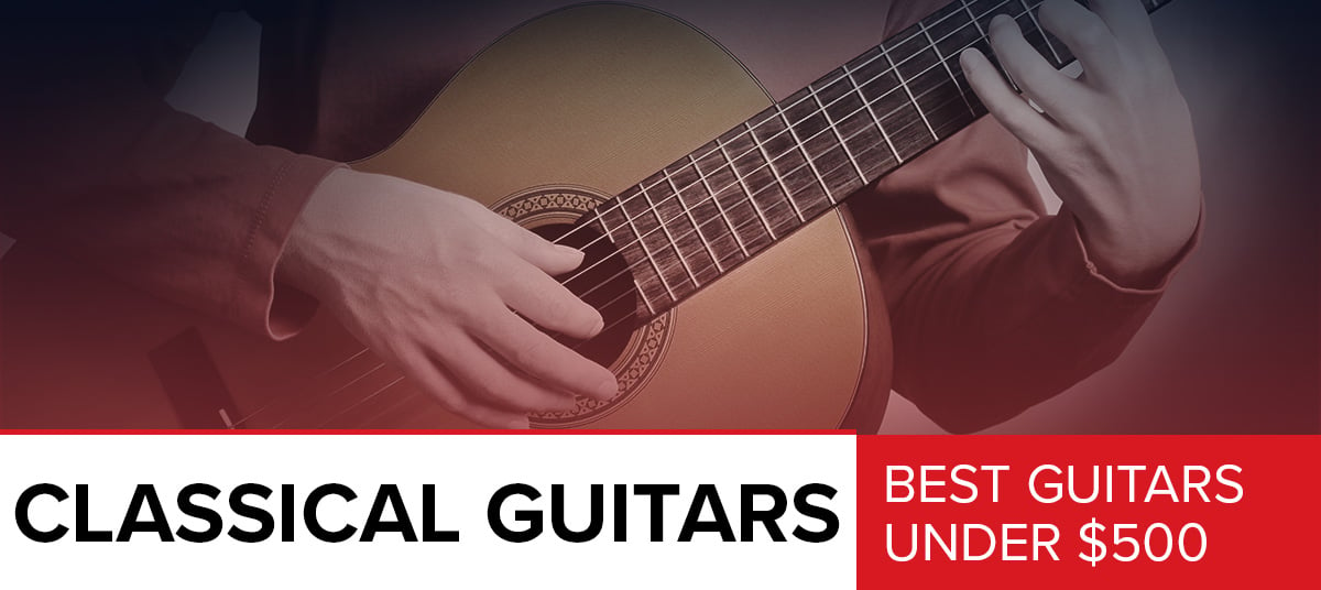 Best Classical Guitars Under $500